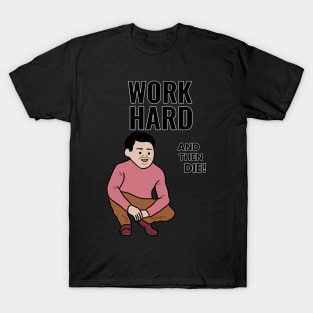 Work hard and then DIE! T-Shirt